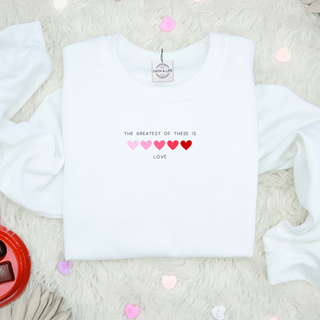 The Greatest Of These Is Love Valentines Sweatshirt
