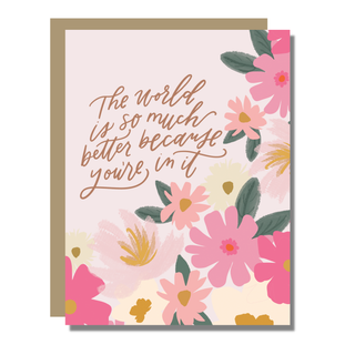 The World Is Better With You | Birthday or Appreciation Card