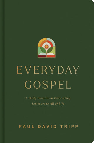 Everyday Gospel - A Daily Devotional Connecting Scripture to All of Life - Paul David Tripp