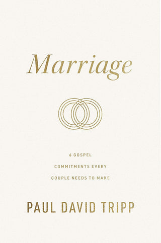 Marriage - 6 Gospel Commitments Every Couple Needs to Make by Paul David Tripp