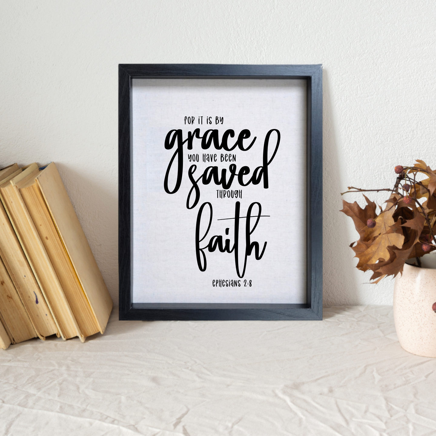 For by grace you have been saved through faith - Ephesians 2:8 - Hanging or Sitting Artwork- 11X14