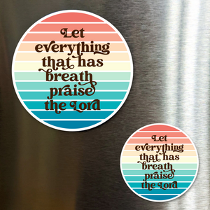 Let Everything That Has Breath Praise The Lord Fridge Magnet