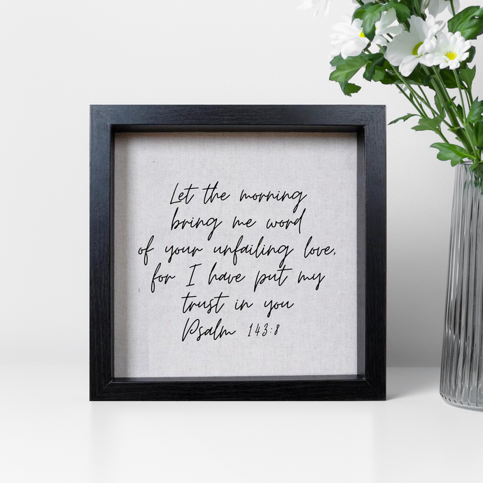 Let The Morning Bring Me Word Of Your Unfailing Love - Psalm 143:8 - Handmade Hanging or Sitting Artwork