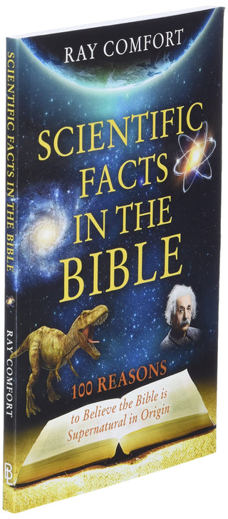 Scientific Facts in the Bible 100 Reasons to Believe the Bible is Supernatural in Origin By Ray Comfort