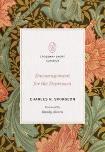 Encouragement for the Depressed By: Charles H. Spurgeon